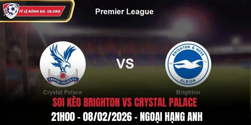 Soi Kèo Brighton Vs Crystal Palace: 21h00 - 08/02/2026 - Ngoại Hạng Anh